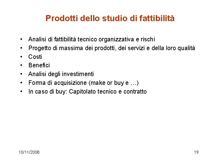 Prodotti dello studio di fattibilità • • Analisi di fattibilità tecnico organizzativa e rischi