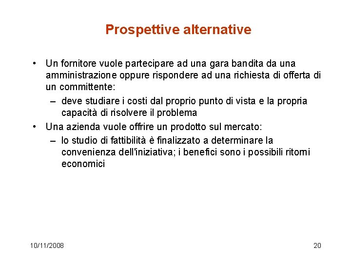 Prospettive alternative • Un fornitore vuole partecipare ad una gara bandita da una amministrazione