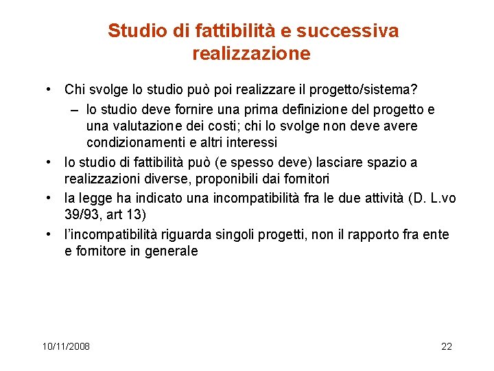  Studio di fattibilità e successiva realizzazione • Chi svolge lo studio può poi