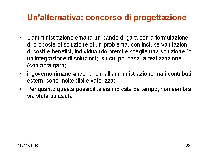  Un’alternativa: concorso di progettazione • L'amministrazione emana un bando di gara per la