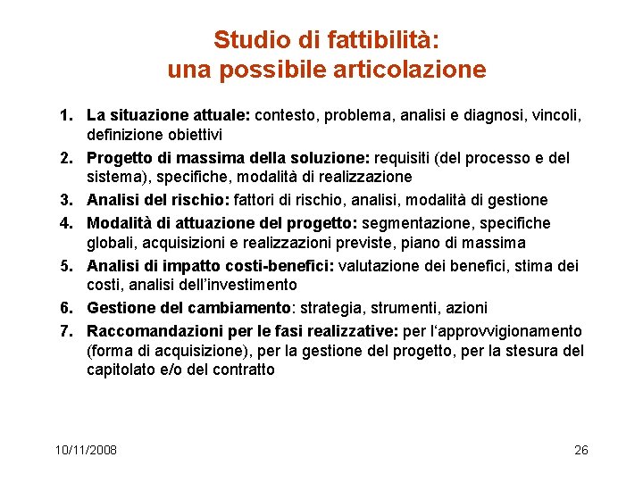 Studio di fattibilità: una possibile articolazione 1. La situazione attuale: contesto, problema, analisi e