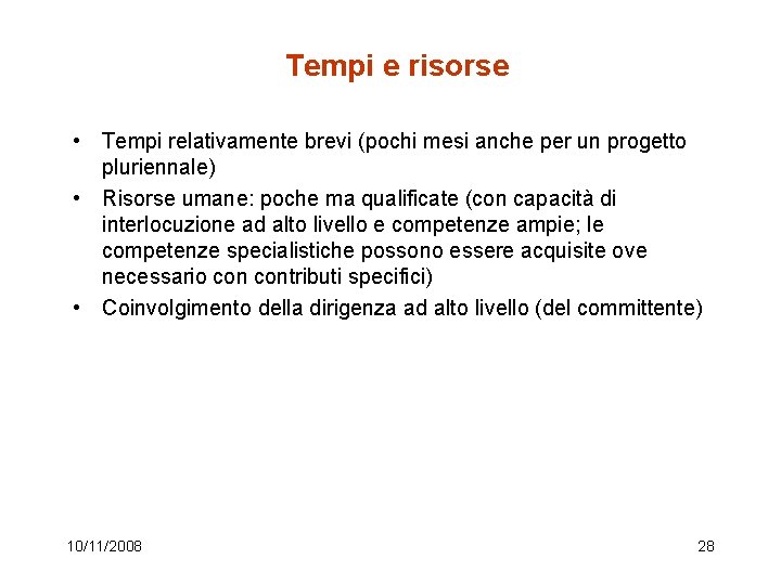 Tempi e risorse • Tempi relativamente brevi (pochi mesi anche per un progetto pluriennale)