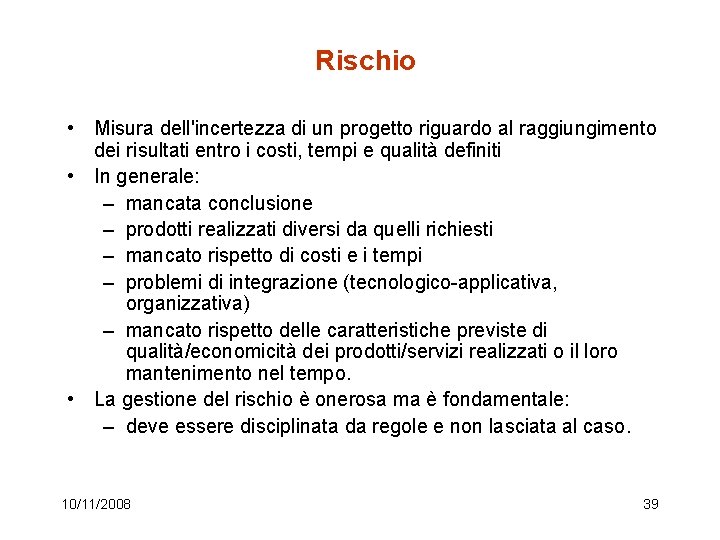 Rischio • Misura dell'incertezza di un progetto riguardo al raggiungimento dei risultati entro i