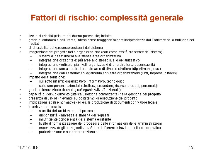 Fattori di rischio: complessità generale • • • livello di criticità (misura del danno