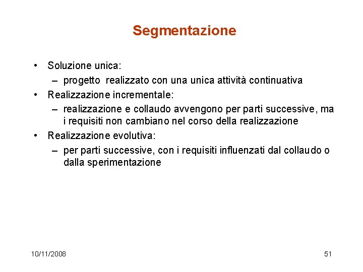 Segmentazione • Soluzione unica: – progetto realizzato con una unica attività continuativa • Realizzazione