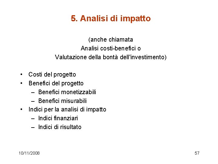 5. Analisi di impatto (anche chiamata Analisi costi-benefici o Valutazione della bontà dell'investimento) •