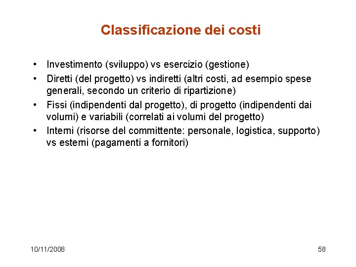 Classificazione dei costi • Investimento (sviluppo) vs esercizio (gestione) • Diretti (del progetto) vs