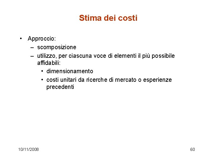 Stima dei costi • Approccio: – scomposizione – utilizzo, per ciascuna voce di elementi