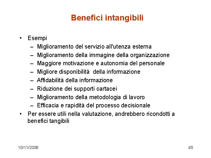 Benefici intangibili • Esempi – Miglioramento del servizio all'utenza esterna – Miglioramento della immagine