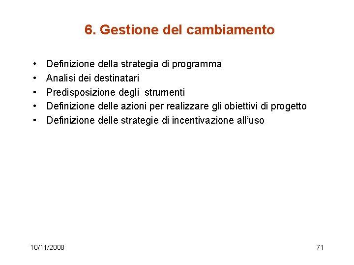 6. Gestione del cambiamento • • • Definizione della strategia di programma Analisi destinatari