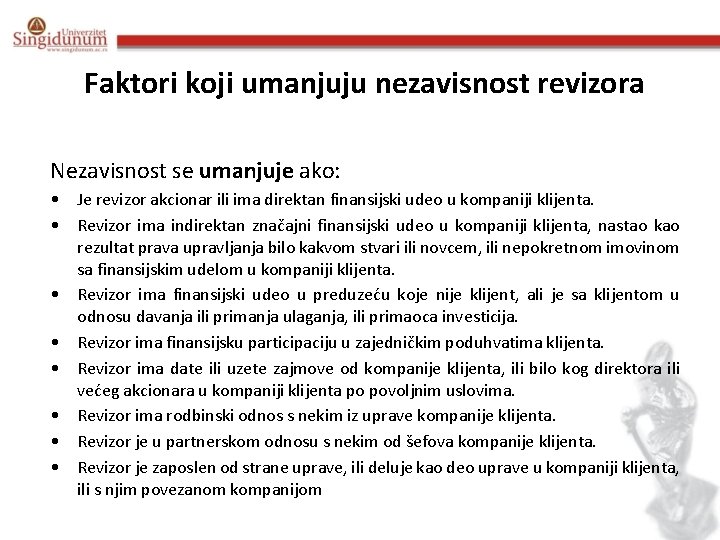 Faktori koji umanjuju nezavisnost revizora Nezavisnost se umanjuje ako: • Je revizor akcionar ili