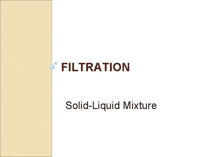 FILTRATION Solid-Liquid Mixture 