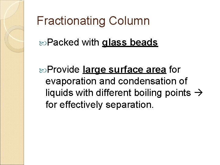 Fractionating Column Packed with glass beads Provide large surface area for evaporation and condensation