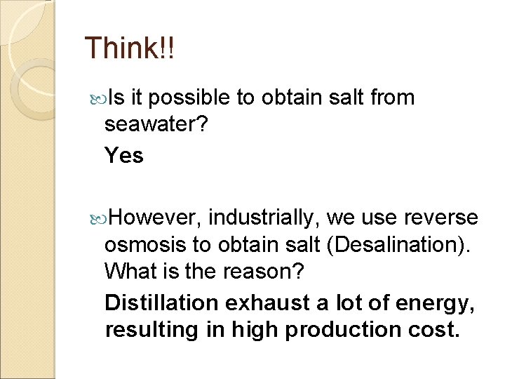 Think!! Is it possible to obtain salt from seawater? Yes However, industrially, we use