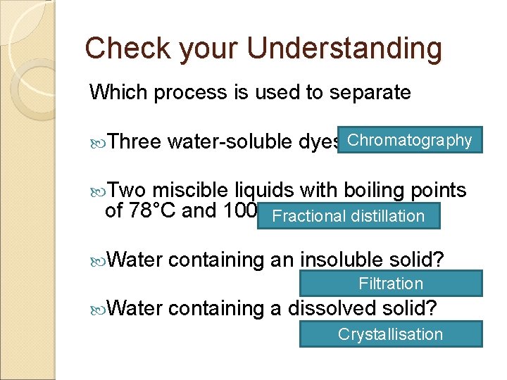 Check your Understanding Which process is used to separate Chromatography Three water-soluble dyes? Two