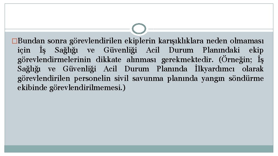 �Bundan sonra görevlendirilen ekiplerin karışıklıklara neden olmaması için İş Sağlığı ve Güvenliği Acil Durum