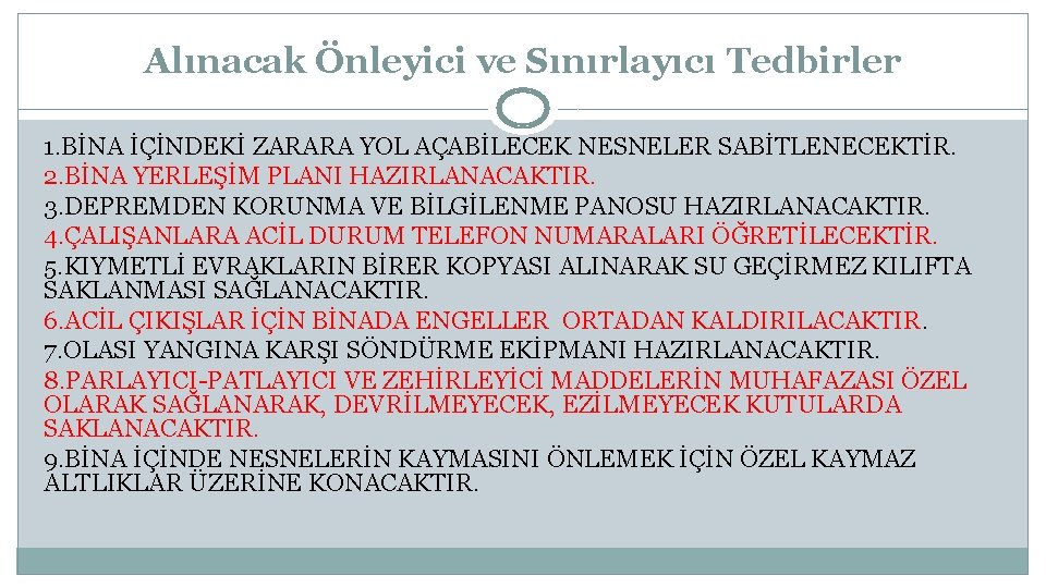 Alınacak Önleyici ve Sınırlayıcı Tedbirler 1. BİNA İÇİNDEKİ ZARARA YOL AÇABİLECEK NESNELER SABİTLENECEKTİR. 2.