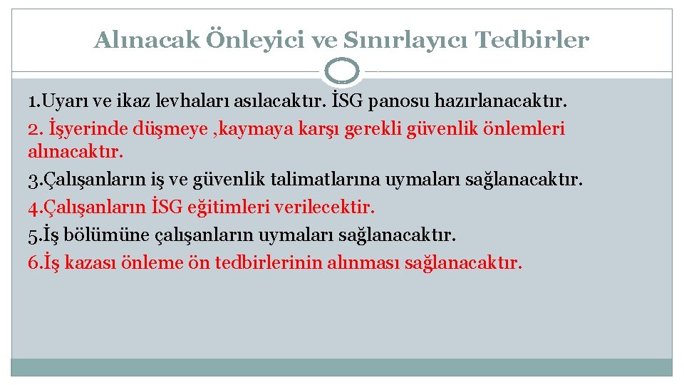 Alınacak Önleyici ve Sınırlayıcı Tedbirler 1. Uyarı ve ikaz levhaları asılacaktır. İSG panosu hazırlanacaktır.