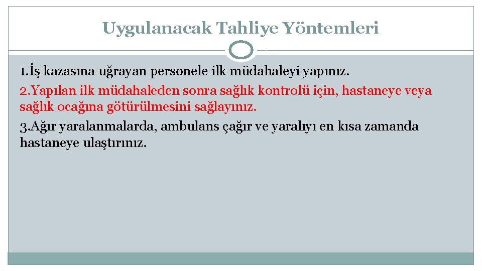 Uygulanacak Tahliye Yöntemleri 1. İş kazasına uğrayan personele ilk müdahaleyi yapınız. 2. Yapılan ilk