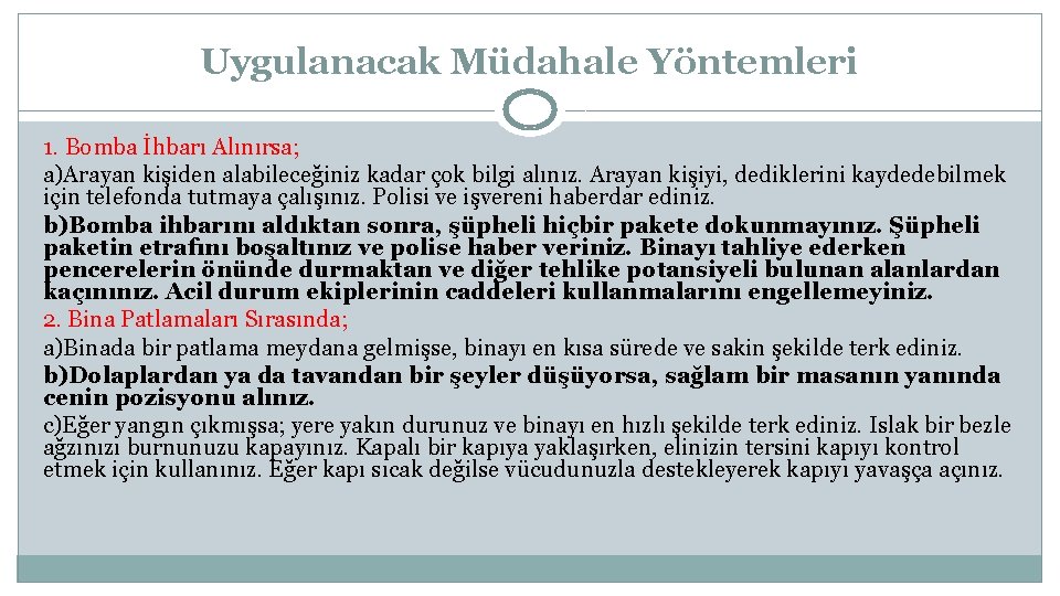 Uygulanacak Müdahale Yöntemleri 1. Bomba İhbarı Alınırsa; a)Arayan kişiden alabileceğiniz kadar çok bilgi alınız.