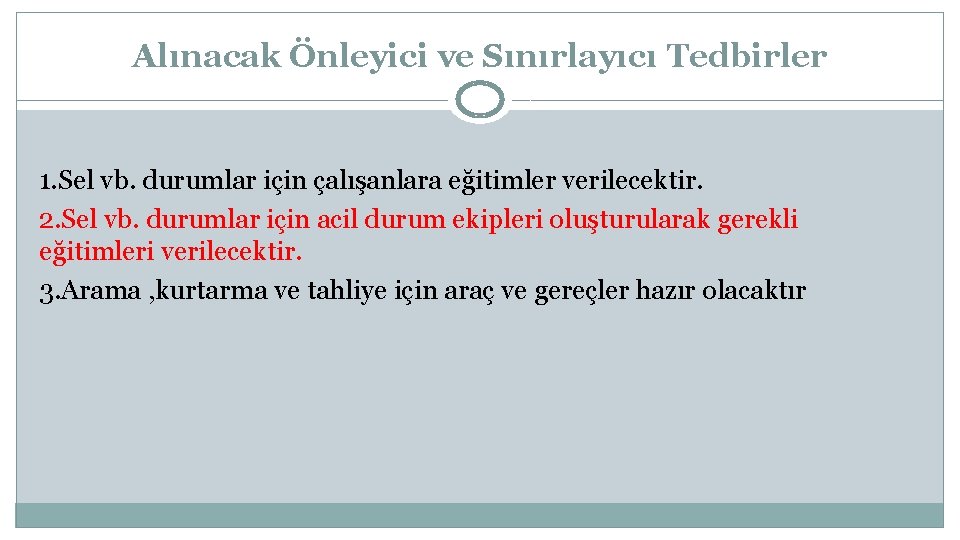 Alınacak Önleyici ve Sınırlayıcı Tedbirler 1. Sel vb. durumlar için çalışanlara eğitimler verilecektir. 2.