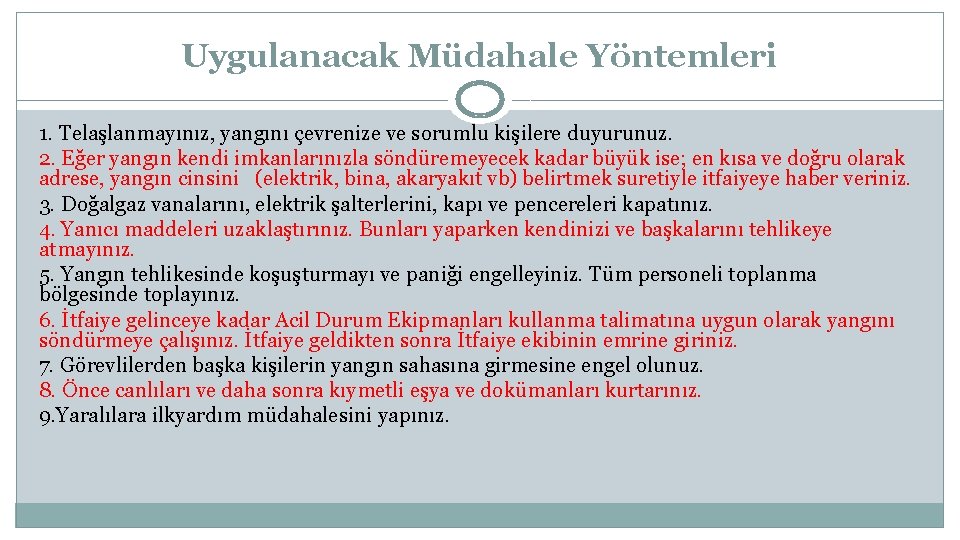 Uygulanacak Müdahale Yöntemleri 1. Telaşlanmayınız, yangını çevrenize ve sorumlu kişilere duyurunuz. 2. Eğer yangın