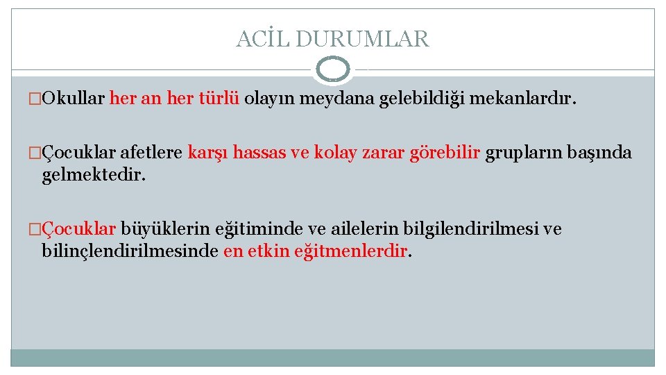ACİL DURUMLAR �Okullar her an her türlü olayın meydana gelebildiği mekanlardır. �Çocuklar afetlere karşı