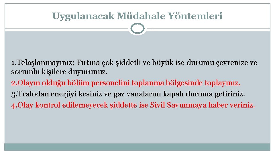 Uygulanacak Müdahale Yöntemleri 1. Telaşlanmayınız; Fırtına çok şiddetli ve büyük ise durumu çevrenize ve