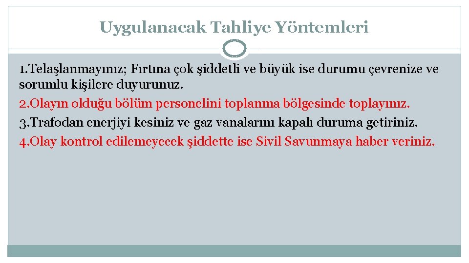 Uygulanacak Tahliye Yöntemleri 1. Telaşlanmayınız; Fırtına çok şiddetli ve büyük ise durumu çevrenize ve