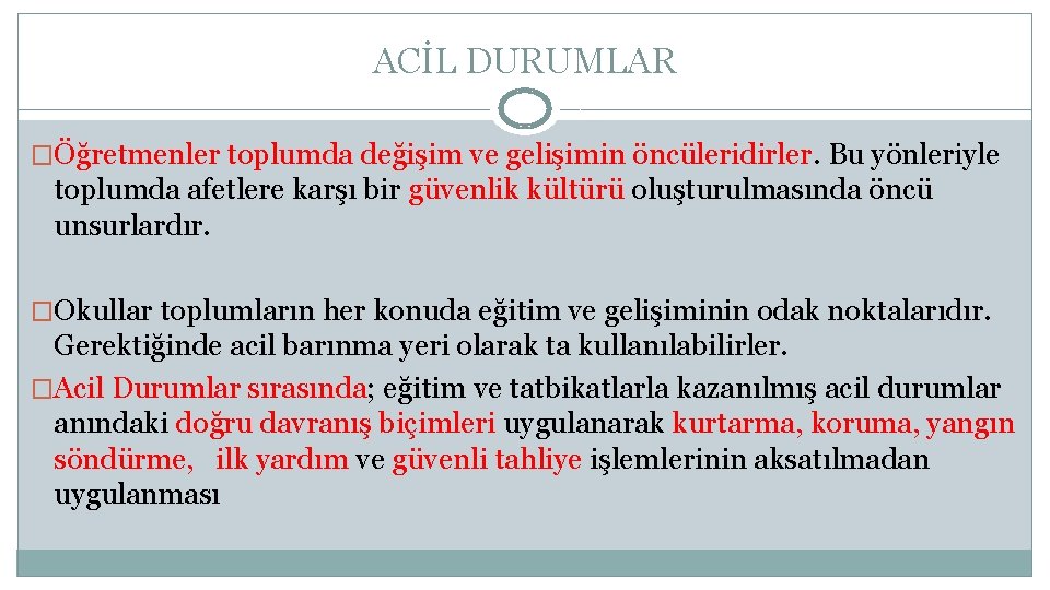 ACİL DURUMLAR �Öğretmenler toplumda değişim ve gelişimin öncüleridirler. Bu yönleriyle toplumda afetlere karşı bir