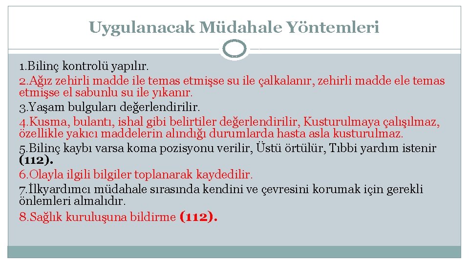 Uygulanacak Müdahale Yöntemleri 1. Bilinç kontrolü yapılır. 2. Ağız zehirli madde ile temas etmişse