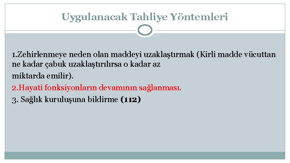 Uygulanacak Tahliye Yöntemleri 1. Zehirlenmeye neden olan maddeyi uzaklaştırmak (Kirli madde vücuttan ne kadar