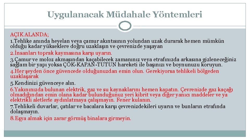 Uygulanacak Müdahale Yöntemleri AÇIK ALANDA; 1. Tehlike anında heyelan veya çamur akıntısının yolundan uzak