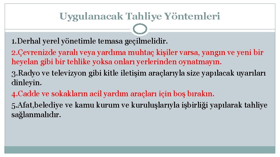 Uygulanacak Tahliye Yöntemleri 1. Derhal yerel yönetimle temasa geçilmelidir. 2. Çevrenizde yaralı veya yardıma