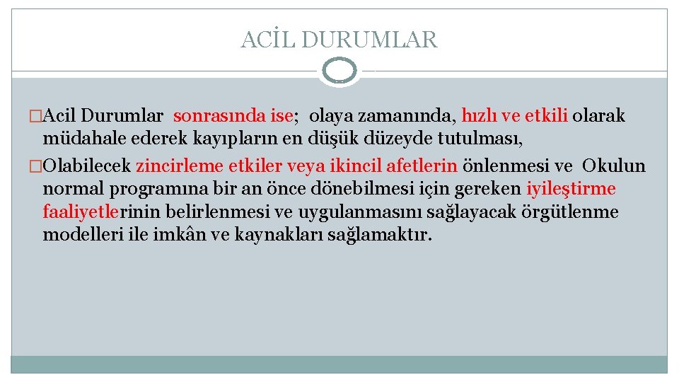 ACİL DURUMLAR �Acil Durumlar sonrasında ise; olaya zamanında, hızlı ve etkili olarak müdahale ederek