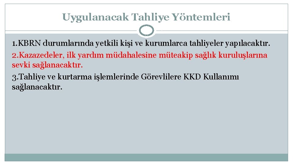 Uygulanacak Tahliye Yöntemleri 1. KBRN durumlarında yetkili kişi ve kurumlarca tahliyeler yapılacaktır. 2. Kazazedeler,