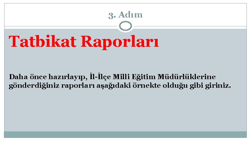 3. Adım Tatbikat Raporları Daha önce hazırlayıp, İl-İlçe Milli Eğitim Müdürlüklerine gönderdiğiniz raporları aşağıdaki
