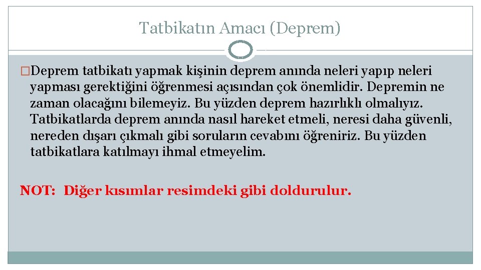 Tatbikatın Amacı (Deprem) �Deprem tatbikatı yapmak kişinin deprem anında neleri yapıp neleri yapması gerektiğini