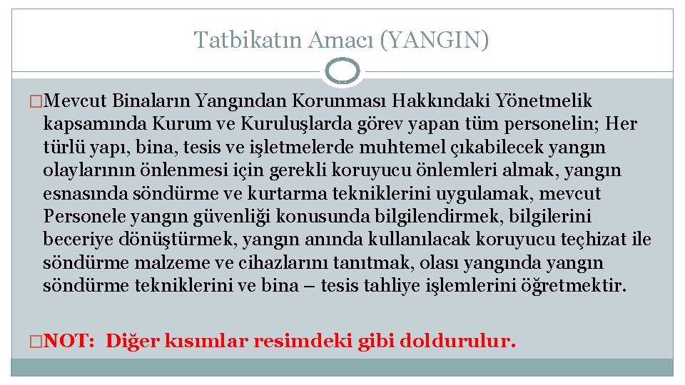 Tatbikatın Amacı (YANGIN) �Mevcut Binaların Yangından Korunması Hakkındaki Yönetmelik kapsamında Kurum ve Kuruluşlarda görev