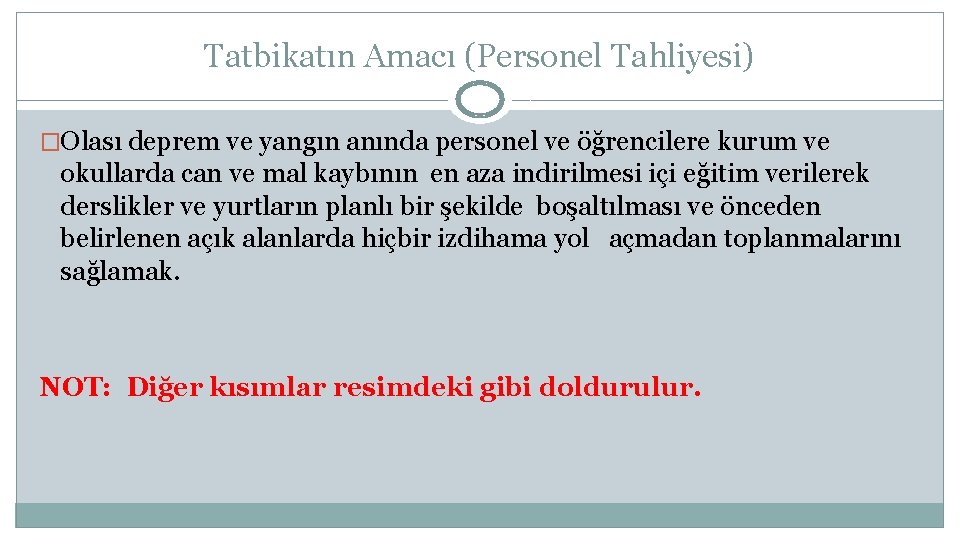 Tatbikatın Amacı (Personel Tahliyesi) �Olası deprem ve yangın anında personel ve öğrencilere kurum ve