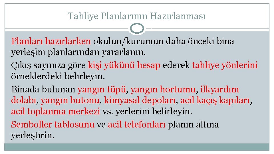 Tahliye Planlarının Hazırlanması Planları hazırlarken okulun/kurumun daha önceki bina yerleşim planlarından yararlanın. Çıkış sayınıza