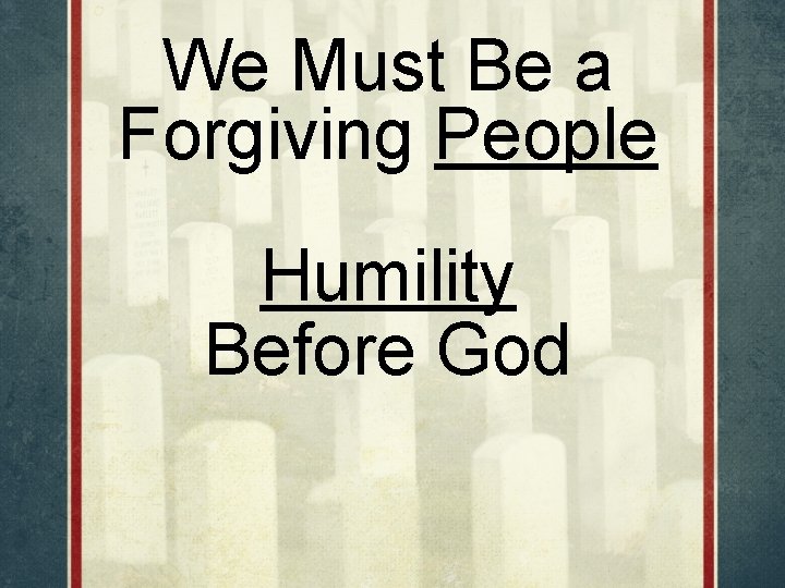 We Must Be a Forgiving People Humility Before God 