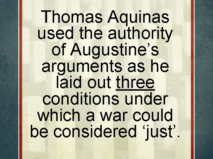 Thomas Aquinas used the authority of Augustine’s arguments as he laid out three conditions