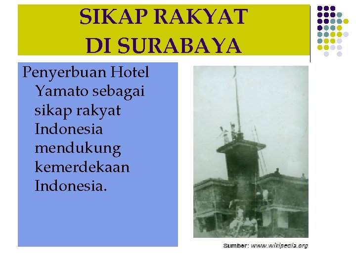 SIKAP RAKYAT DI SURABAYA Penyerbuan Hotel Yamato sebagai sikap rakyat Indonesia mendukung kemerdekaan Indonesia.