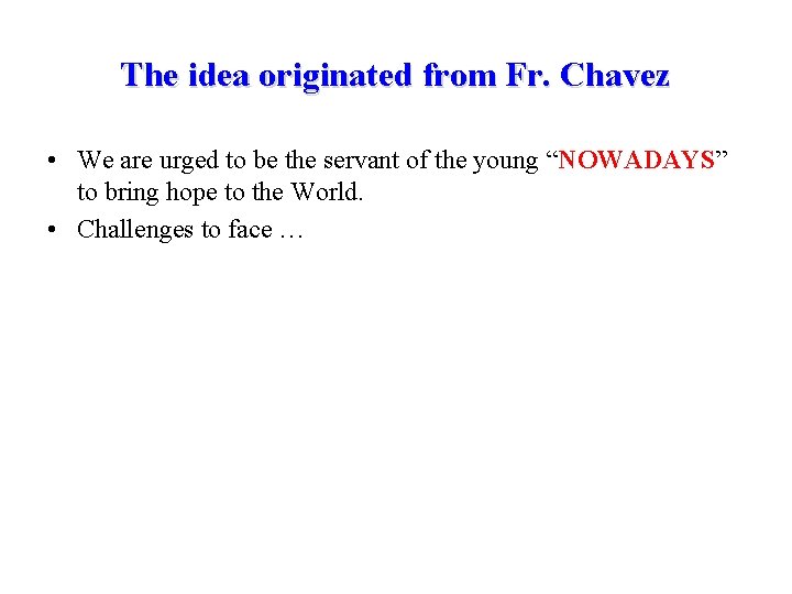 The idea originated from Fr. Chavez • We are urged to be the servant