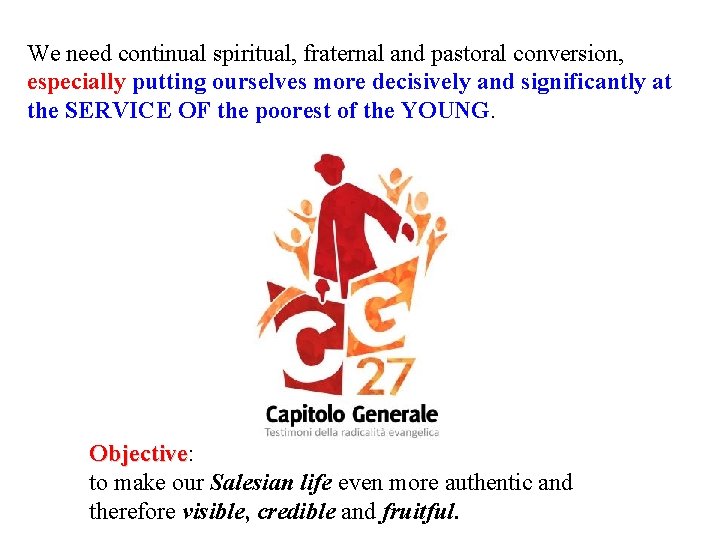 We need continual spiritual, fraternal and pastoral conversion, especially putting ourselves more decisively and