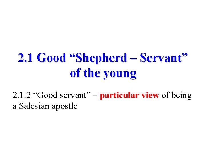 2. 1 Good “Shepherd – Servant” of the young 2. 1. 2 “Good servant”