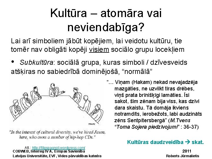 Kultūra – atomāra vai neviendabīga? Lai arī simboliem jābūt kopējiem, lai veidotu kultūru, tie