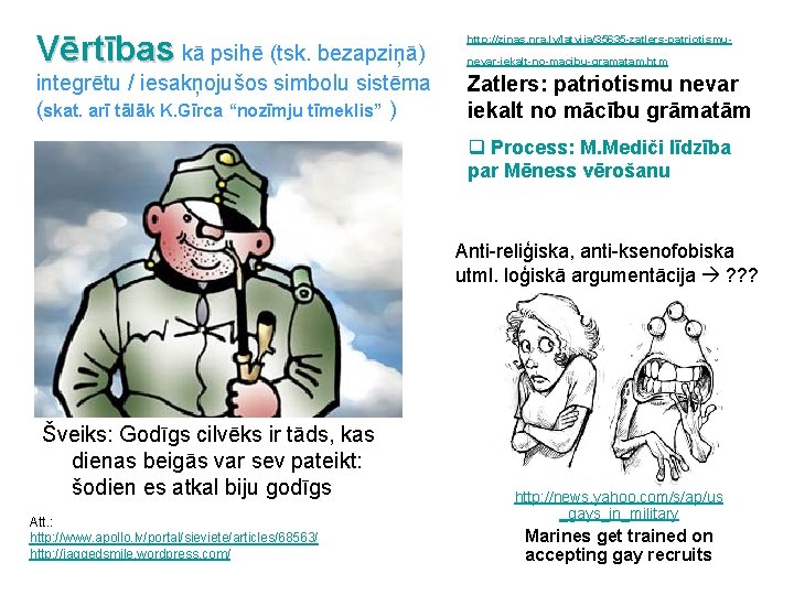 Vērtības kā psihē (tsk. bezapziņā) http: //zinas. nra. lv/latvija/35635 -zatlers-patriotismu- integrētu / iesakņojušos simbolu