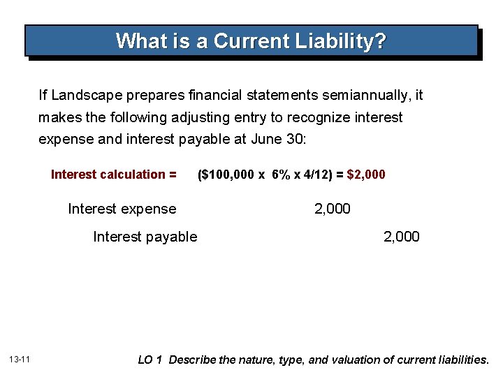 What is a Current Liability? If Landscape prepares financial statements semiannually, it makes the